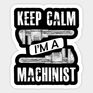 Machinist - Keep calm I'm a machinist Sticker